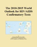 The 2010-2015 World Outlook for HIV/AIDS Confirmatory Tests