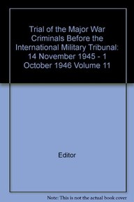 Trial of the Major War Criminals Before the International Military Tribunal: 14 November 1945 - 1 October 1946 Volume 11
