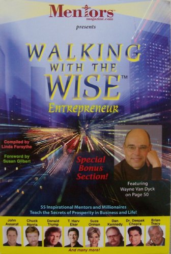 Mentors presents Walking with the Wise Entrepreneur [ 2005 ] 55 Inspirational Mentors and Millionaires Teach the Secrets of Prosperity in Business and Life! (John Assaraf, Chuck Norris, Donald Trump, T. Harv Eker, Suze Orman, Dan Kennedy, Dr. Deepak Chopr