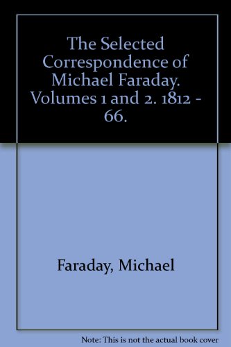 The Selected Correspondence of Michael Faraday. Volumes 1 and 2. 1812 - 66.