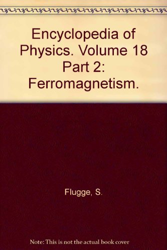 Encyclopedia of Physics. Volume 18 Part 2: Ferromagnetism.