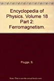 Encyclopedia of Physics. Volume 18 Part 2: Ferromagnetism.