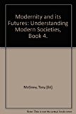 Modernity and its Futures: Understanding Modern Societies, Book 4.