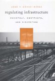 Regulating Infrastructure: Monopoly, Contracts, and Discretion