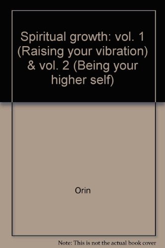 Spiritual growth: vol. 1 (Raising your vibration) & vol. 2 (Being your higher self)