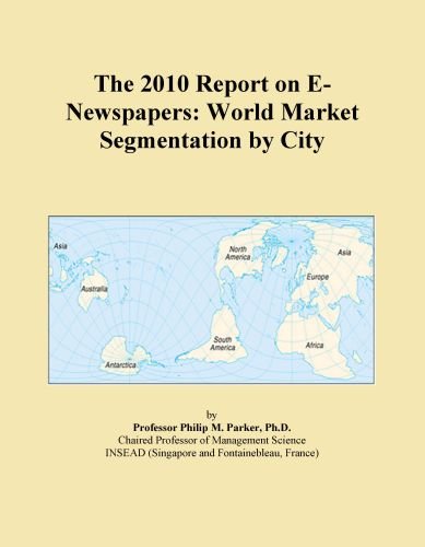 The 2010 Report on E-Newspapers: World Market Segmentation by City