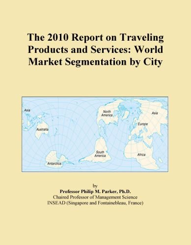 The 2010 Report on Traveling Products and Services: World Market Segmentation by City
