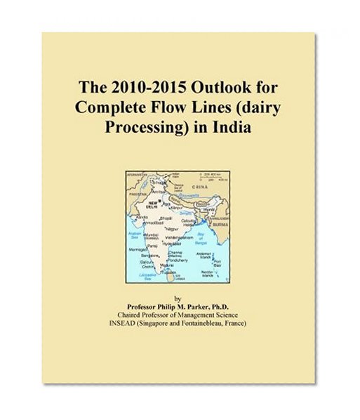The 2010-2015 Outlook for Complete Flow Lines (dairy Processing) in India
