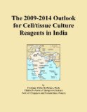 The 2009-2014 Outlook for Cell/tissue Culture Reagents in India