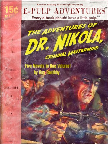 The Adventures of Dr Nikola, Criminal Mastermind (Five amazing novels in one volume!)