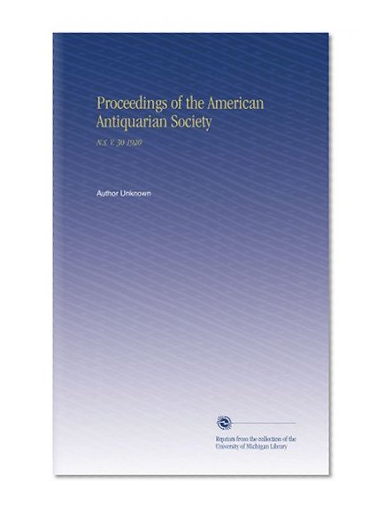 Proceedings of the American Antiquarian Society: N.S. V. 30 1920