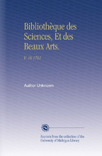 Bibliothèque des Sciences, Et des Beaux Arts.: V.  16 1761 (French Edition)