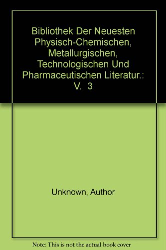 Bibliothek Der Neuesten Physisch-Chemischen, Metallurgischen, Technologischen Und Pharmaceutischen Literatur.: V.  3 (German Edition)