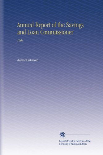 Annual Report of the Savings and Loan Commissioner: 1908