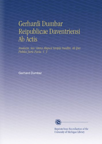 Gerhardi Dumbar Reipublicae Daventriensi Ab Actis: Analecta, Seu Vetera Aliquot Scripta Inedita, Ab Ipso Publici Juris Facta. V. 3 (Latin Edition)