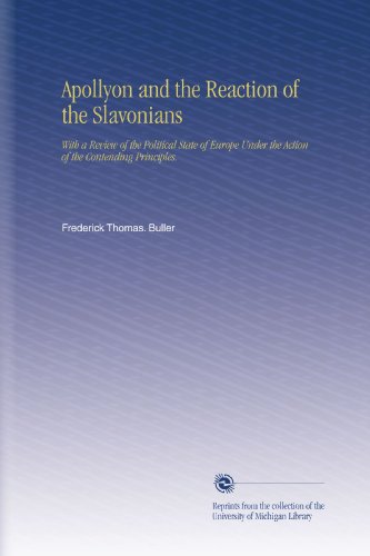 Apollyon and the Reaction of the Slavonians: With a Review of the Political State of Europe Under the Action of the Contending Principles.