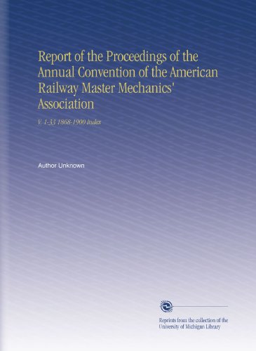 Report of the Proceedings of the Annual Convention of the American Railway Master Mechanics' Association: V. 1-33 1868-1900 Index