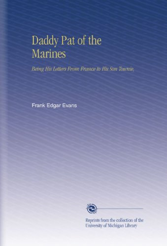 Daddy Pat of the Marines: Being His Letters From France to His Son Townie,
