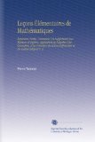 LeÃ§ons Ã‰lÃ©mentaires de MathÃ©matiques: DeuxiÃ¨me Partie. Contenant Un SupplÃ©ment Aux Ã‰lÃ©mens d'algÃ¨bre, Application de l'algÃ¨bre Ã€ la GÃ©omÃ©trie, et les ... et du Calcul IntÃ©gral V. 2 (French Edition)
