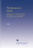 The Elements of Euclid: Explain'd in a New, But Most Easie Method Together With the Use of Every Proposition Through All Parts of the Mathematicks.