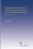 Relations Between the Central Pacific Railroad Company and the United States Government: Summary of Facts. 1889.
