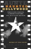 Haunted Hollywood: Tinseltown Terrors, Filmdom Phantoms, and Movieland Mayhem