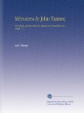 MÃ©moires de John Tanner,: Ou Trente AnnÃ©es Dans les DÃ©serts de l'AmÃ©rique du Nord, V. 1 (French Edition)