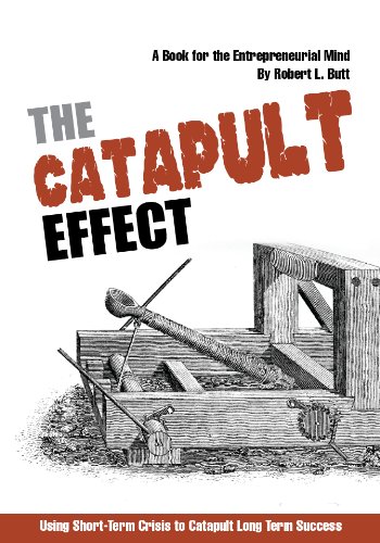 The Catapult Effect- Using Short Term Crisis to Catapult Long Term Success