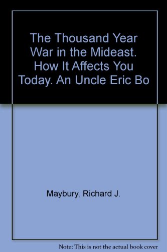 The Thousand Year War in the Mideast. How It Affects You Today. An Uncle Eric Bo