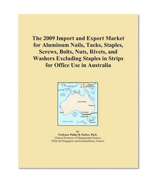 The 2009 Import and Export Market for Aluminum Nails, Tacks, Staples, Screws, Bolts, Nuts, Rivets, and Washers Excluding Staples in Strips for Office Use in Australia