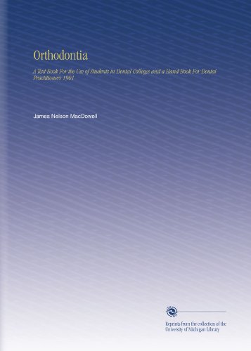 Orthodontia: A Text Book For the Use of Students in Dental Colleges and a Hand Book For Dental Practitioners 1901