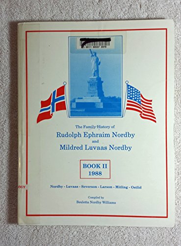 The Family History of Rudolph Ephraim Nordby and Mildred Luvaas Nordby: Book II 1988