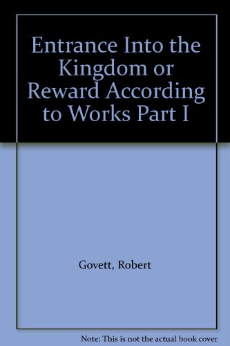 Entrance Into the Kingdom or Reward According to Works Part I