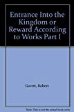 Entrance Into the Kingdom or Reward According to Works Part I