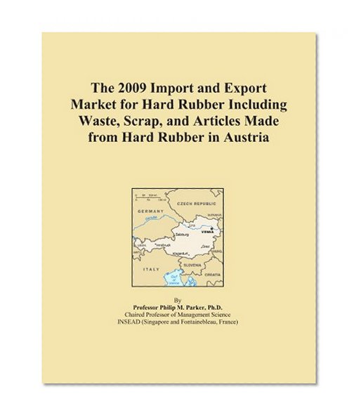 The 2009 Import and Export Market for Hard Rubber Including Waste, Scrap, and Articles Made from Hard Rubber in Austria