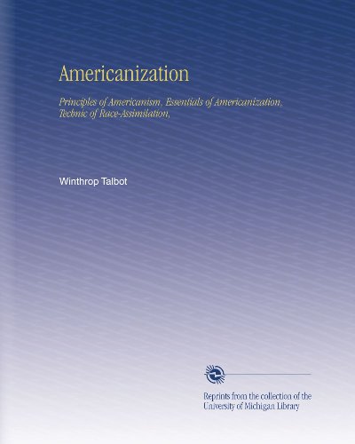 Americanization: Principles of Americanism, Essentials of Americanization, Technic of Race-Assimilation,