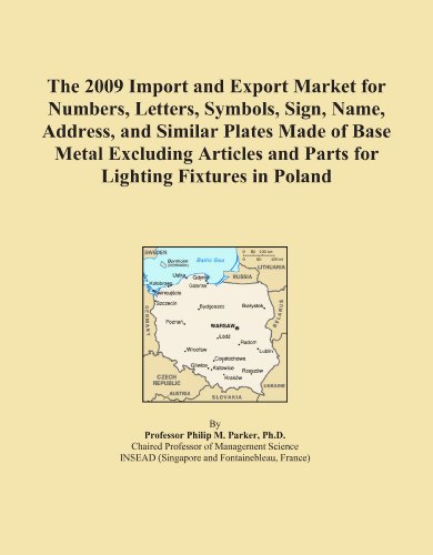 The 2009 Import and Export Market for Numbers, Letters, Symbols, Sign, Name, Address, and Similar Plates Made of Base Metal Excluding Articles and Parts for Lighting Fixtures in Poland