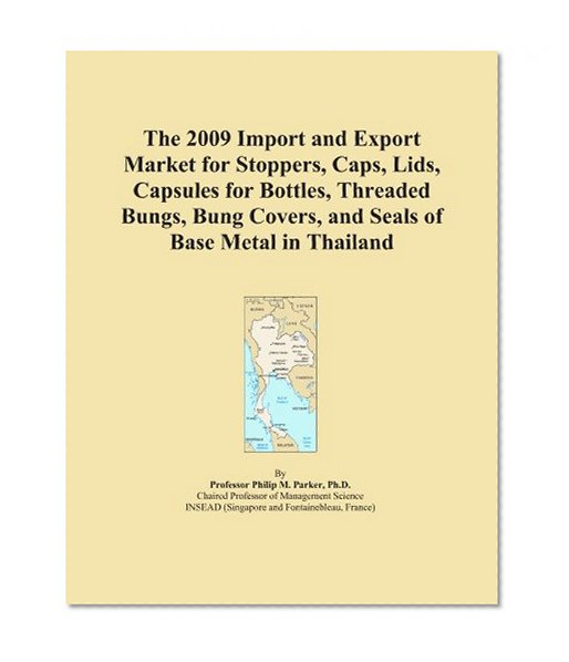 The 2009 Import and Export Market for Stoppers, Caps, Lids, Capsules for Bottles, Threaded Bungs, Bung Covers, and Seals of Base Metal in Thailand