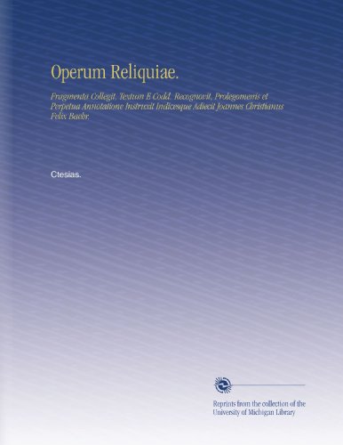 Operum Reliquiae.: Fragmenta Collegit, Textum E Codd. Recognovit, Prolegomenis et Perpetua Annotatione Instruxit Indicesque Adiecit Joannes Christianus Felix Baehr. (Italian Edition)