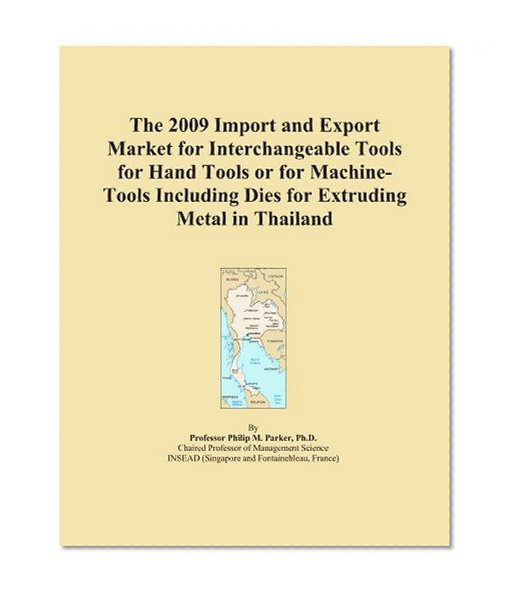 The 2009 Import and Export Market for Interchangeable Tools for Hand Tools or for Machine-Tools Including Dies for Extruding Metal in Thailand