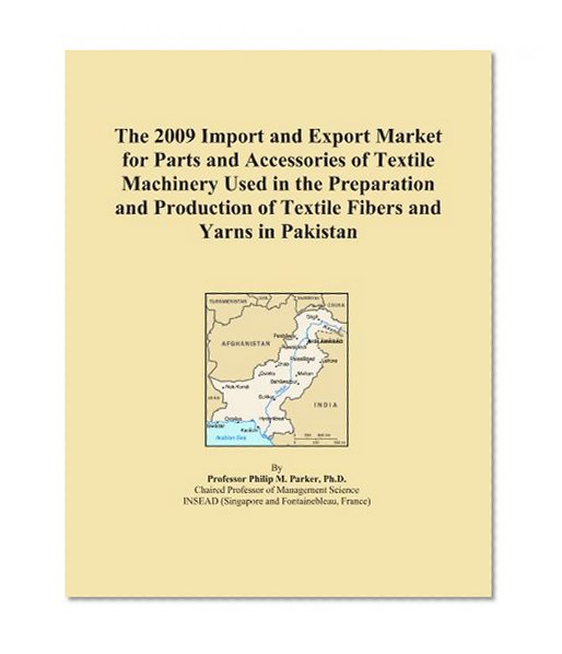 The 2009 Import and Export Market for Parts and Accessories of Textile Machinery Used in the Preparation and Production of Textile Fibers and Yarns in Pakistan
