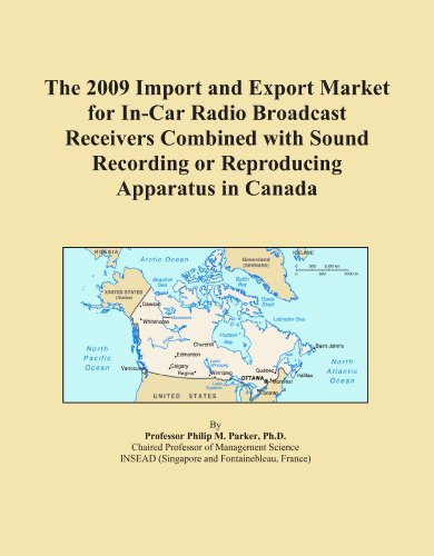 The 2009 Import and Export Market for In-Car Radio Broadcast Receivers Combined with Sound Recording or Reproducing Apparatus in Canada