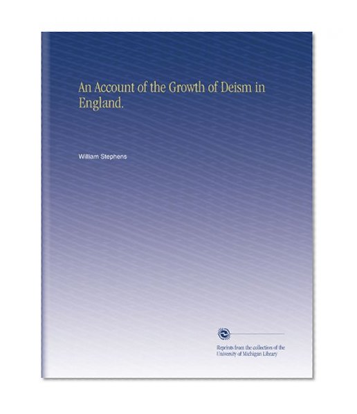 An Account of the Growth of Deism in England.