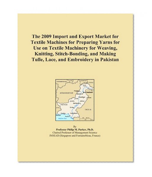 The 2009 Import and Export Market for Textile Machines for Preparing Yarns for Use on Textile Machinery for Weaving, Knitting, Stitch-Bonding, and Making Tulle, Lace, and Embroidery in Pakistan