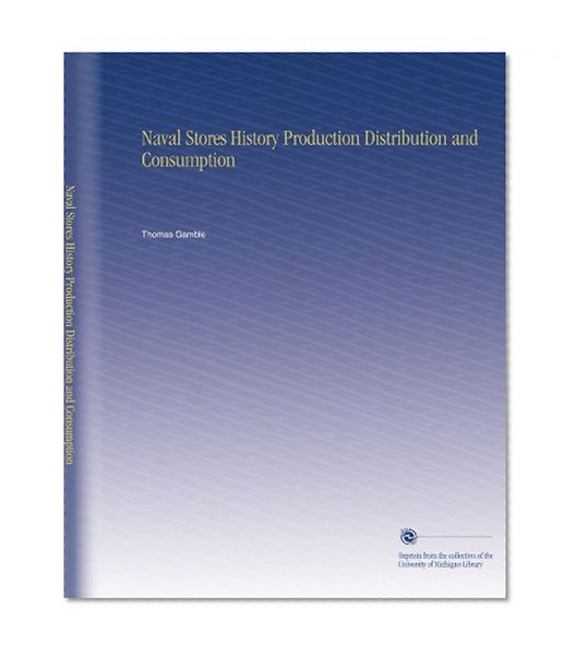 Naval Stores History Production Distribution and Consumption
