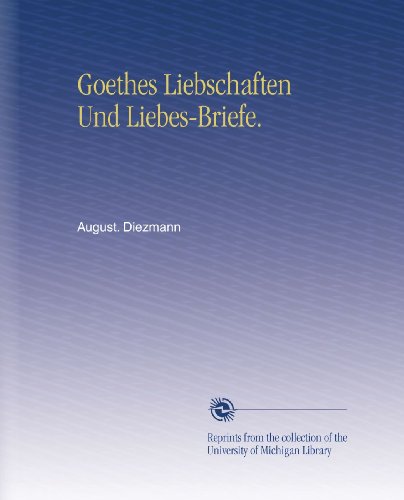 Goethes Liebschaften Und Liebes-Briefe. (German Edition)