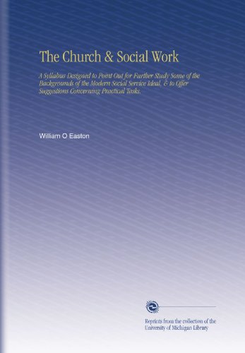 The Church & Social Work: A Syllabus Designed to Point Out for Further Study Some of the Backgrounds of the Modern Social Service Ideal, & to Offer Suggestions Concerning Practical Tasks.