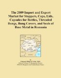 The 2009 Import and Export Market for Stoppers, Caps, Lids, Capsules for Bottles, Threaded Bungs, Bung Covers, and Seals of Base Metal in Romania