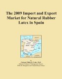 The 2009 Import and Export Market for Natural Rubber Latex in Spain