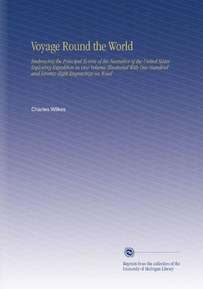Voyage Round the World: Embracing the Principal Events of the Narrative of the United States Exploring Expedition in One Volume Illustrated With One Hundred and Seventy-Eight Engravings on Wood